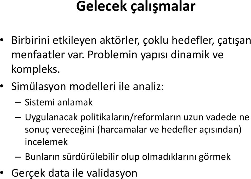 Simülasyon modelleri ile analiz: Sistemi anlamak Uygulanacak politikaların/reformların uzun