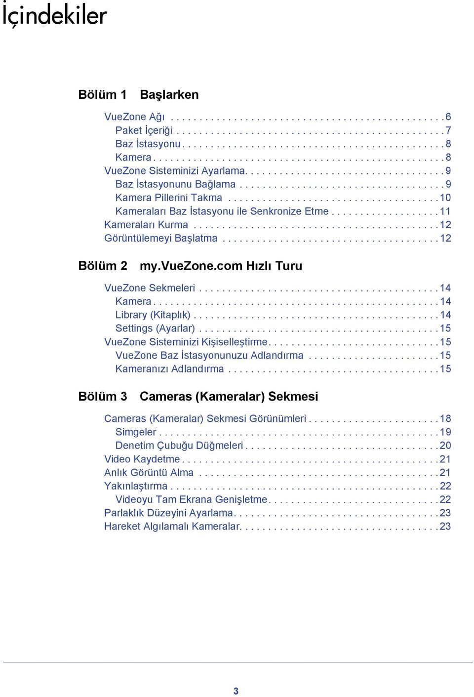 .................................... 10 Kameraları Baz İstasyonu ile Senkronize Etme................... 11 Kameraları Kurma........................................... 12 Görüntülemeyi Başlatma.