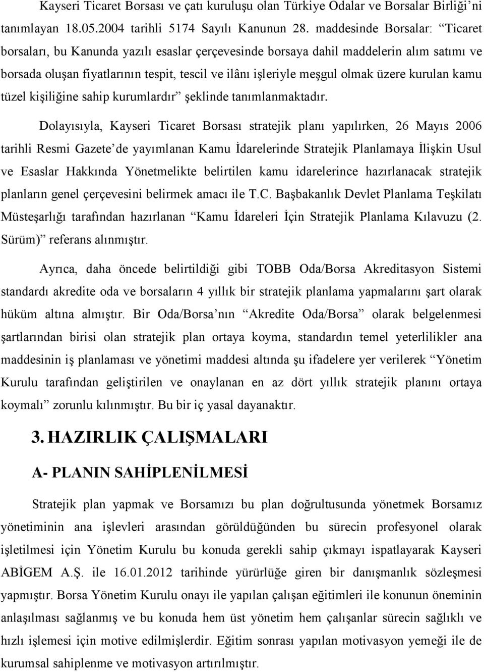 kurulan kamu tüzel kiģiliğine sahip kurumlardır Ģeklinde tanımlanmaktadır.