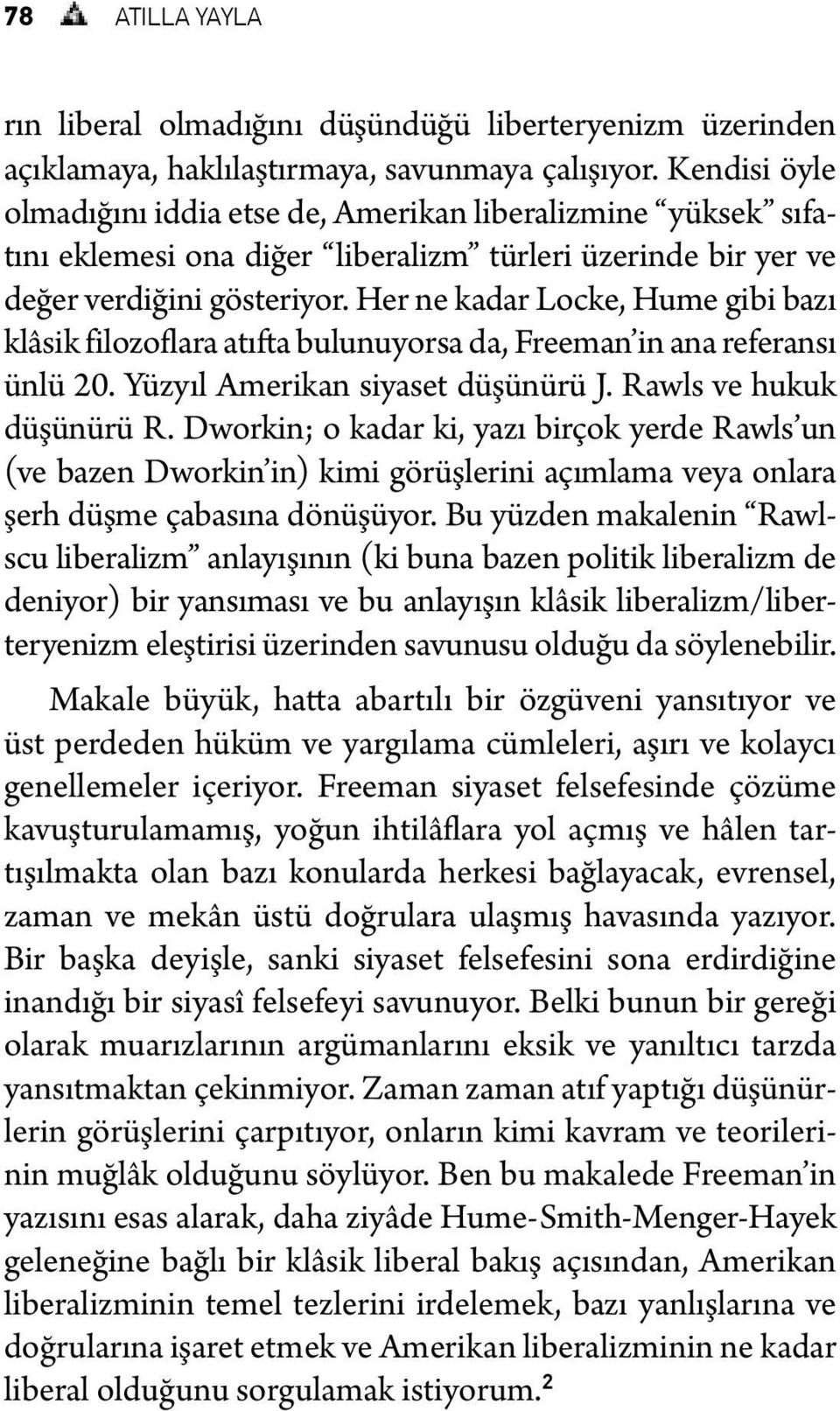 Her ne kadar Locke, Hume gibi bazı klâsik filozoflara atıfta bulunuyorsa da, Freeman in ana referansı ünlü 20. Yüzyıl Amerikan siyaset düşünürü J. Rawls ve hukuk düşünürü R.