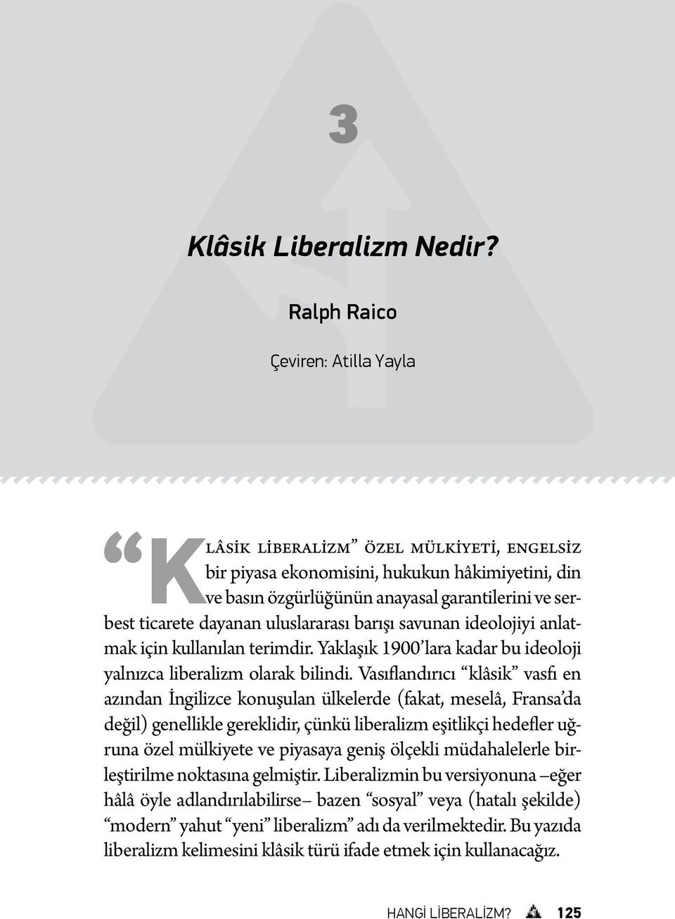 uluslararası barışı savunan ideolojiyi anlatmak için kullanılan terimdir. Yaklaşık 1900 lara kadar bu ideoloji yalnızca liberalizm olarak bilindi.