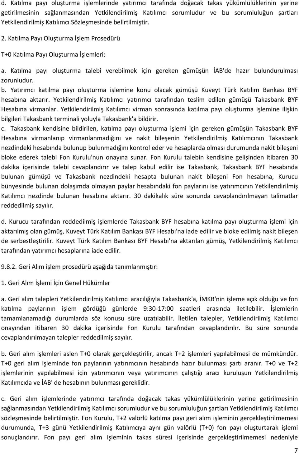 Katılma payı oluşturma talebi verebilmek için gereken gümüşün İAB'de hazır bulundurulması zorunludur. b. Yatırımcı katılma payı oluşturma işlemine konu olacak gümüşü Kuveyt Türk Katılım Bankası BYF hesabına aktarır.