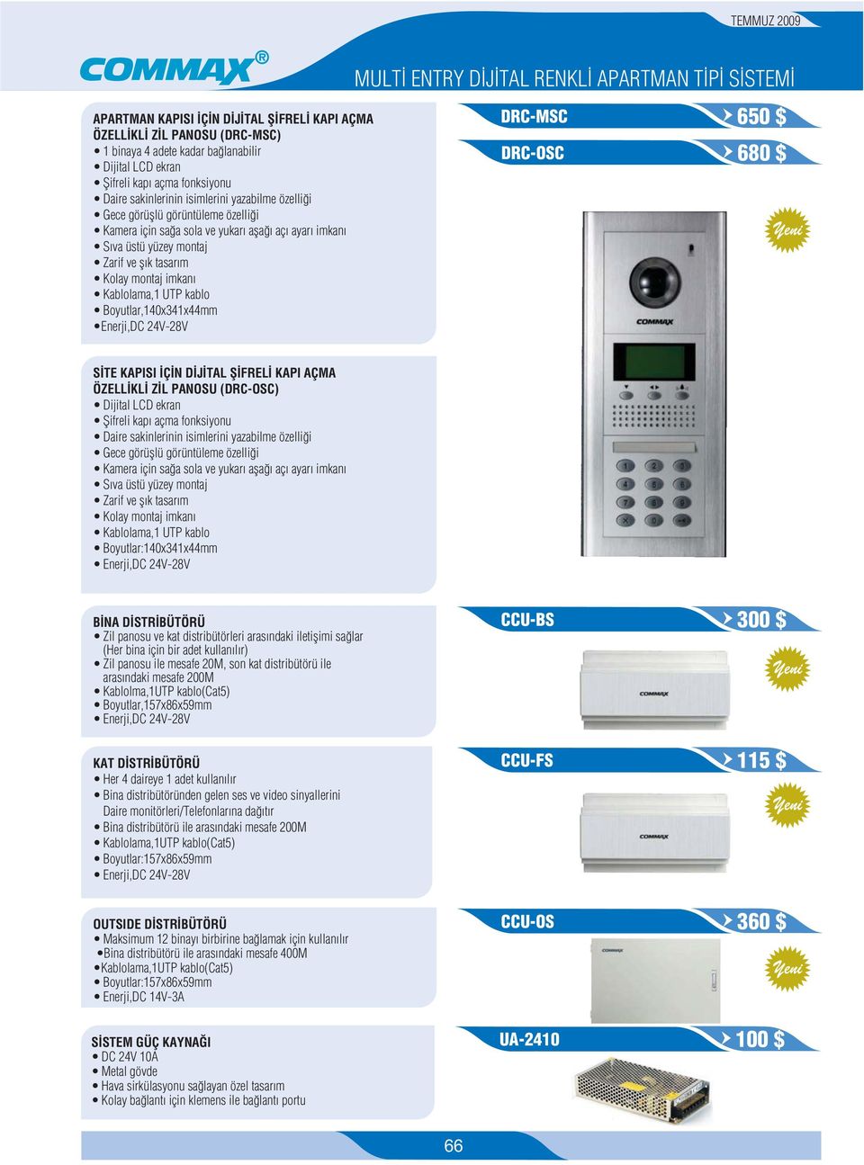 MULT ENTRY D J TAL RENKL APARTMAN T P S STEM DRC-MSC 650 DRC-OSC 680 S TE KAPISI Ç N D J TAL fi FREL KAPI AÇMA ÖZELL KL Z L PANOSU (DRC-OSC) Dijital LCD ekran fiifreli kap açma fonksiyonu Daire