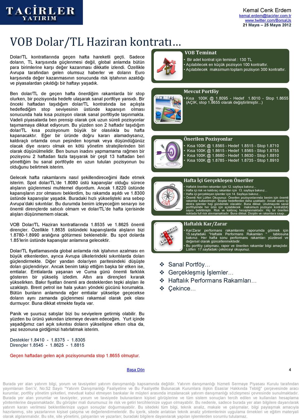 Özellikle Avrupa tarafından gelen olumsuz haberler ve doların Euro karşısında değer kazanmasının sonucunda risk iştahının azaldığı ve piyasalardan çıkıldığı bir haftayı yaşadık.