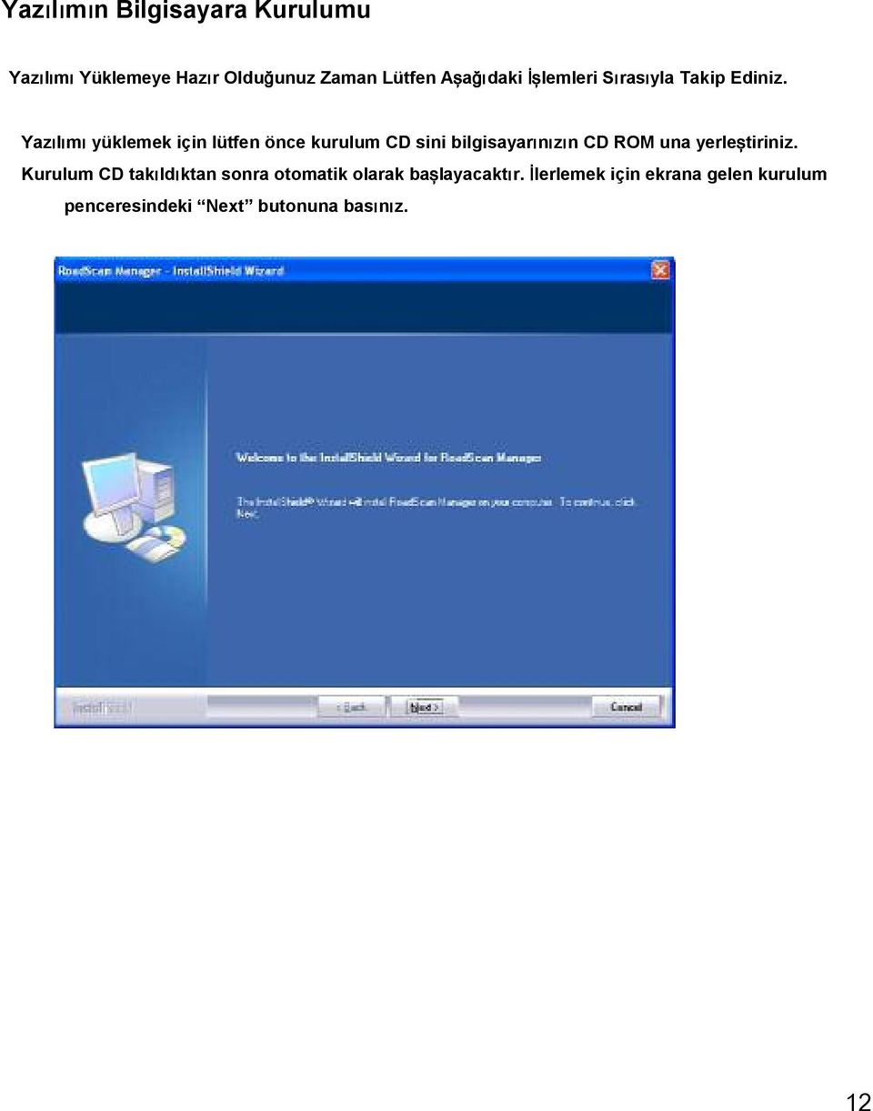 Yazılımı yüklemek için lütfen önce kurulum CD sini bilgisayarınızın CD ROM una