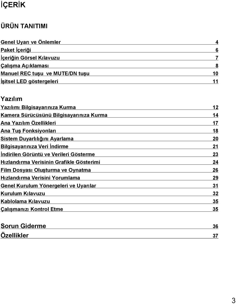 ığını Ayarlama 20 Bilgisayarınıza Veri İndirme 21 İndirilen Görüntü ve Verileri Gösterme 23 Hızlandırma Verisinin Grafikle Gösterimi 24 Film Dosyası Oluşturma ve Oynatma