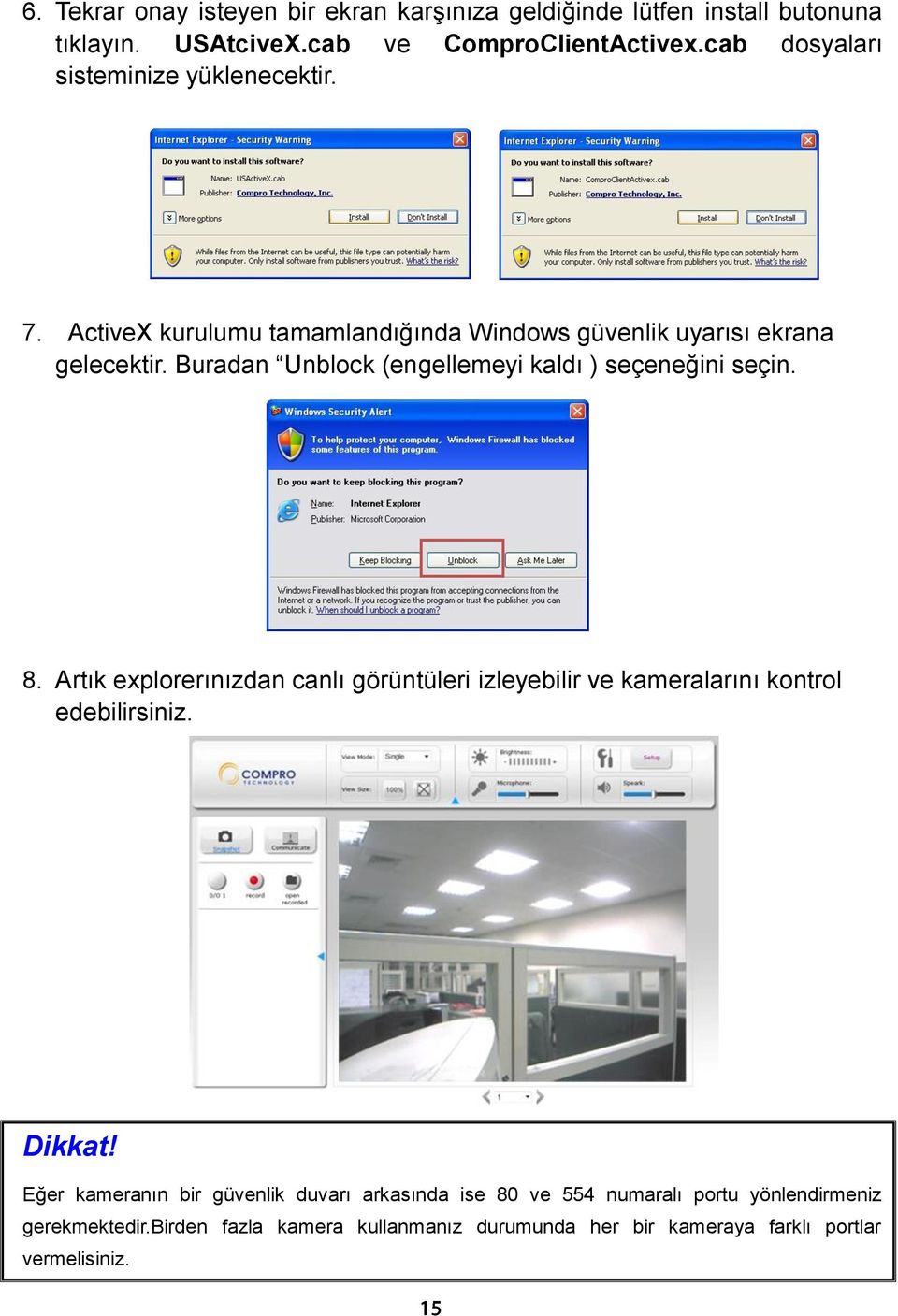 Buradan Unblock (engellemeyi kaldı ) seçeneğini seçin. 8. Artık explorerınızdan canlı görüntüleri izleyebilir ve kameralarını kontrol edebilirsiniz.