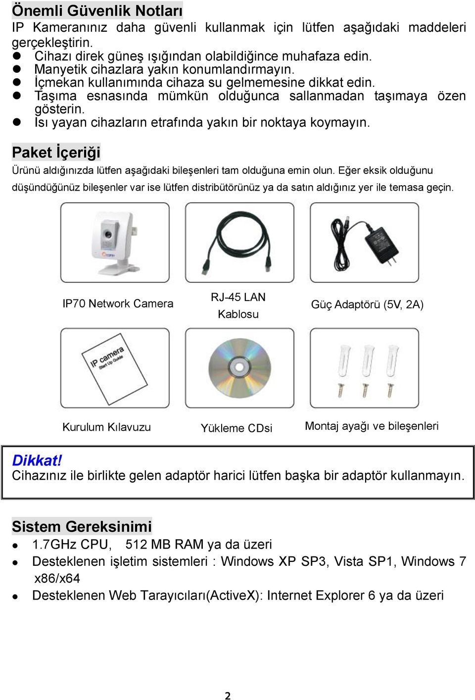 Isı yayan cihazların etrafında yakın bir noktaya koymayın. Paket İçeriği Ürünü aldığınızda lütfen aşağıdaki bileşenleri tam olduğuna emin olun.