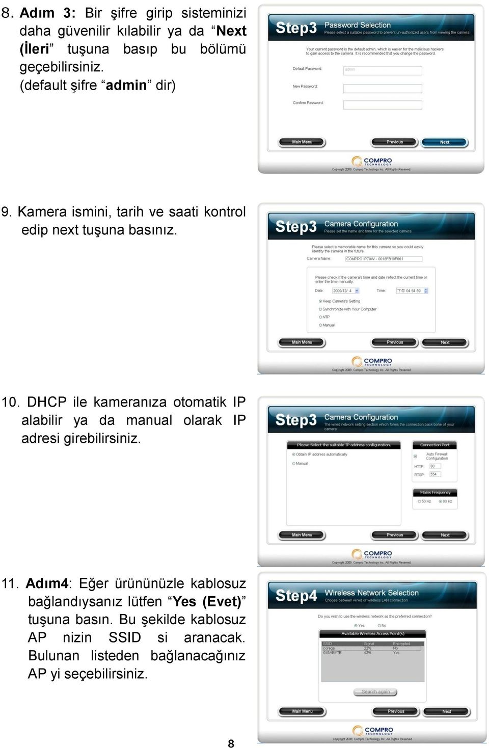 DHCP ile kameranıza otomatik IP alabilir ya da manual olarak IP adresi girebilirsiniz. 11.