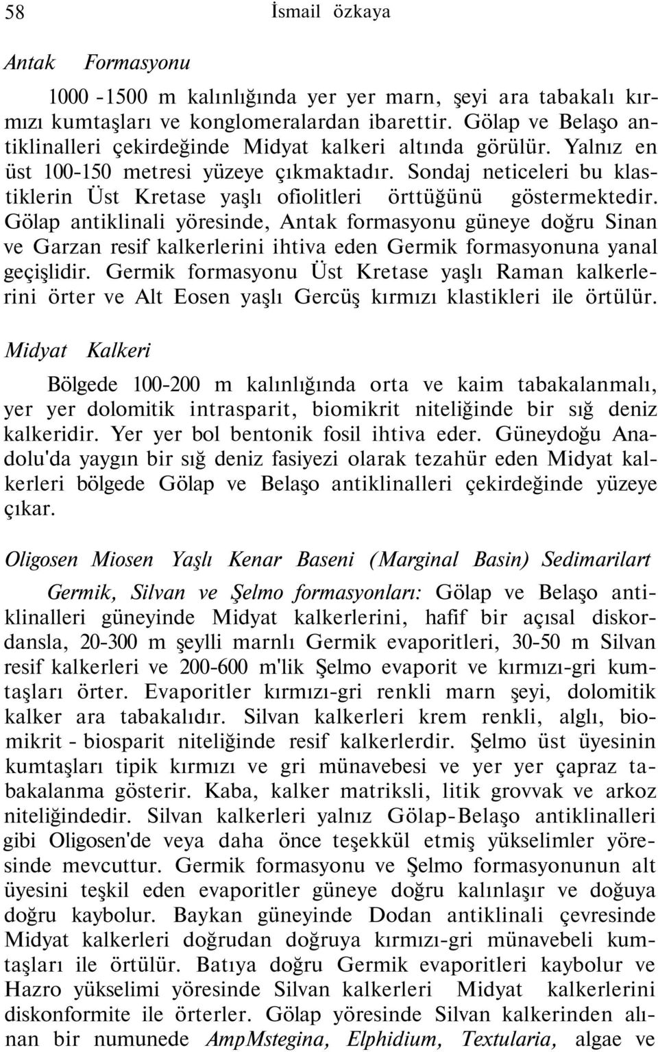 Sondaj neticeleri bu klastiklerin Üst Kretase yaşlı ofiolitleri örttüğünü göstermektedir.