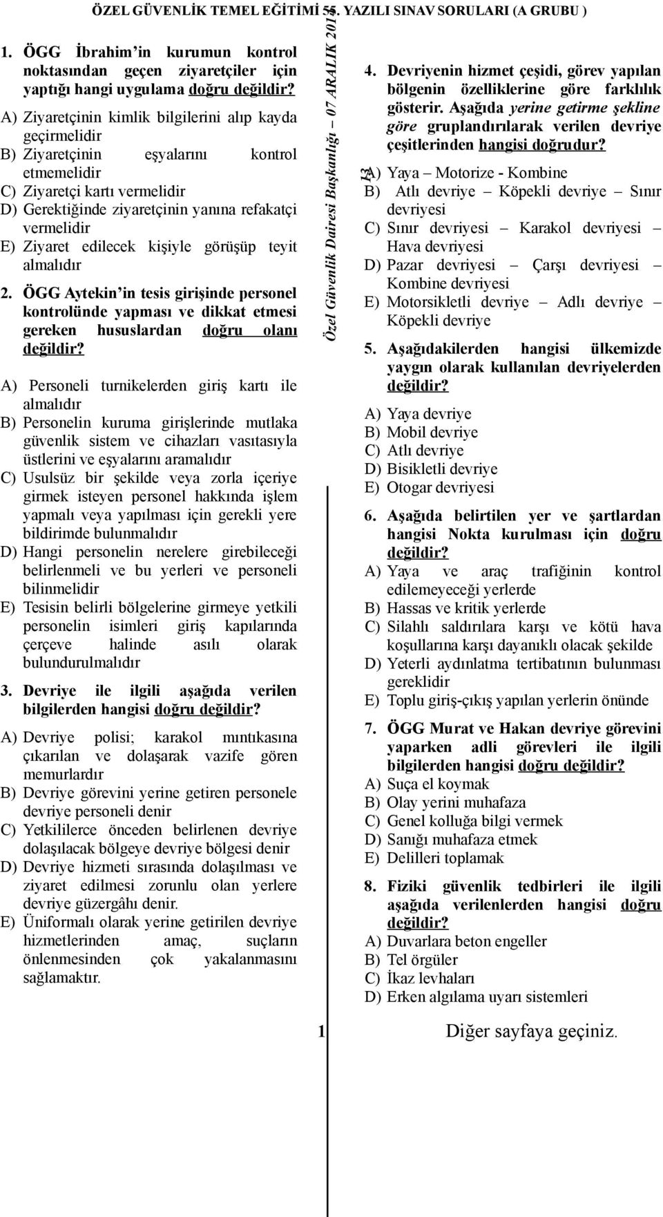 ÖGG Aytekin in tesis girişinde personel kontrolünde yapması ve dikkat etmesi gereken hususlardan doğru olanı A) Personeli turnikelerden giriş kartı ile almalıdır B) Personelin kuruma girişlerinde