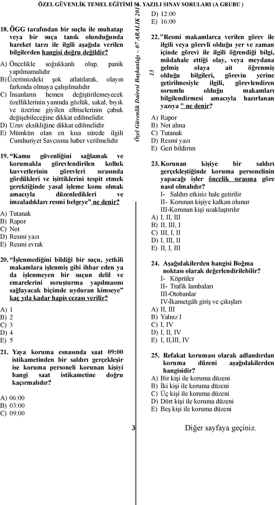 değişebileceğine dikkat edilmelidir. D) Uzuv eksikliğine dikkat edilmelidir E) Mümkün olan en kısa sürede ilgili Cumhuriyet Savcısına haber verilmelidir 19.