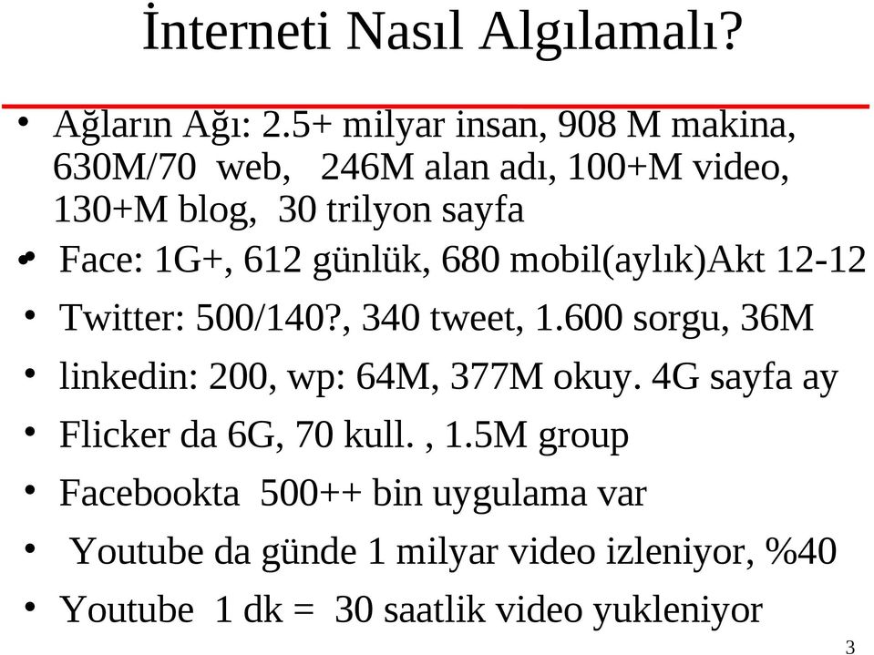 612 günlük, 680 mobil(aylık)akt 12-12 Twitter: 500/140?, 340 tweet, 1.