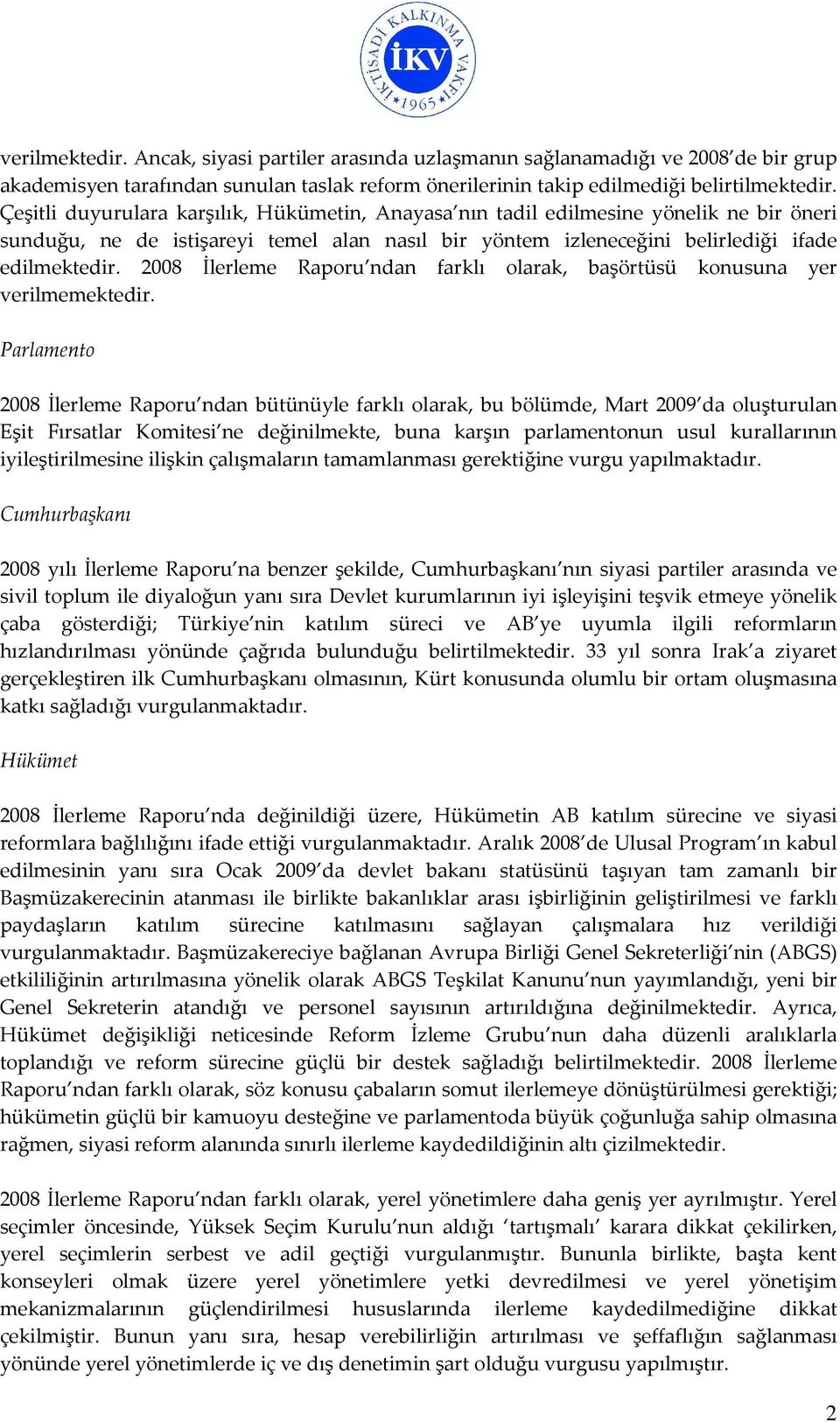 2008 İlerleme Raporu ndan farklı olarak, başörtüsü konusuna yer verilmemektedir.