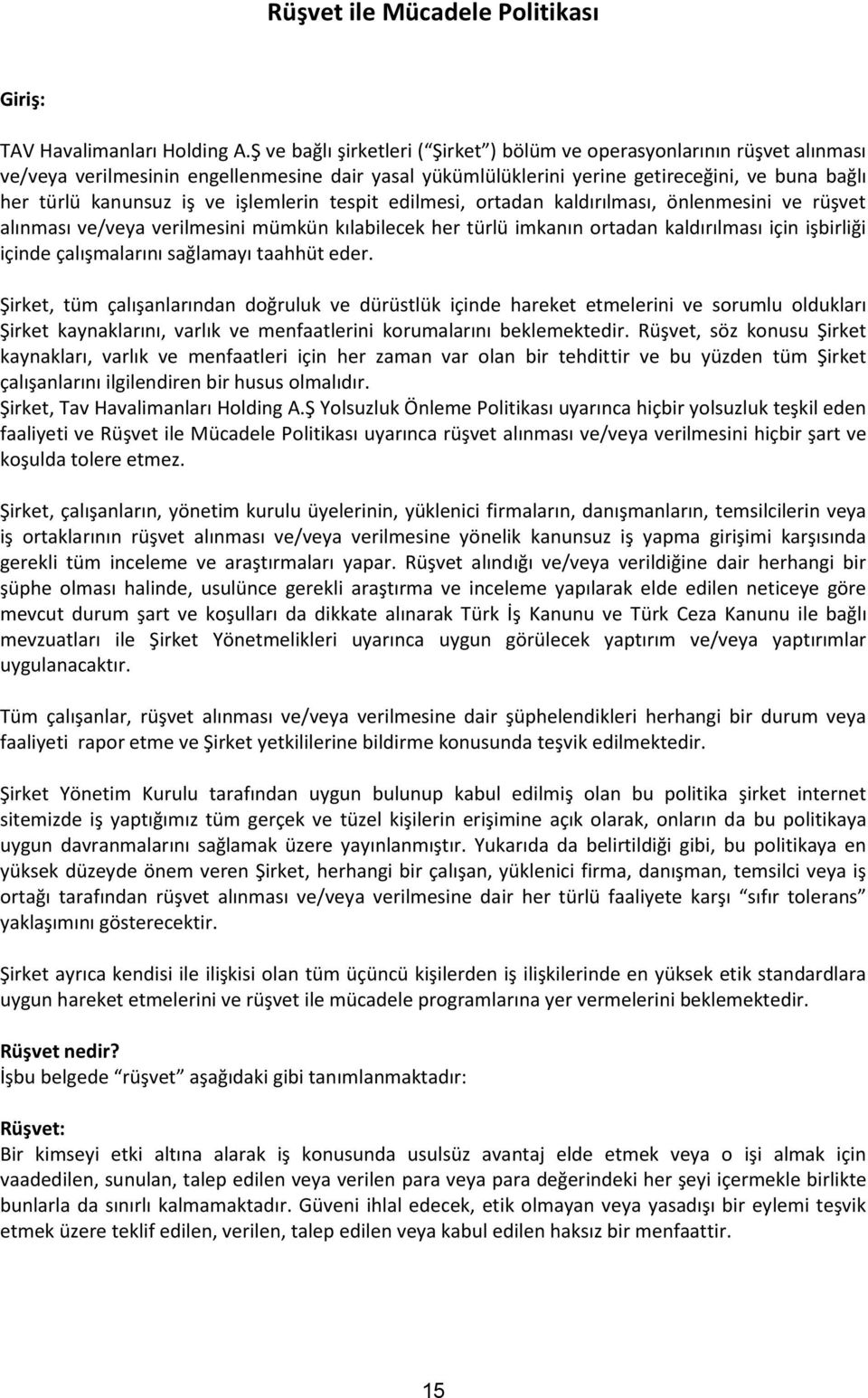 işlemlerin tespit edilmesi, ortadan kaldırılması, önlenmesini ve rüşvet alınması ve/veya verilmesini mümkün kılabilecek her türlü imkanın ortadan kaldırılması için işbirliği içinde çalışmalarını