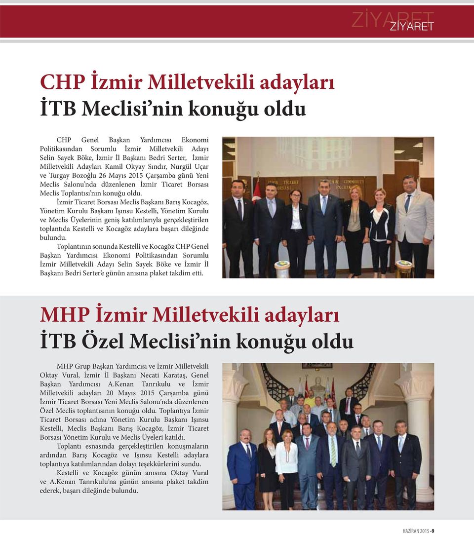 İzmir Ticaret Borsası Meclis Başkanı Barış Kocagöz, Yönetim Kurulu Başkanı Işınsu Kestelli, Yönetim Kurulu ve Meclis Üyelerinin geniş katılımlarıyla gerçekleştirilen toplantıda Kestelli ve Kocagöz