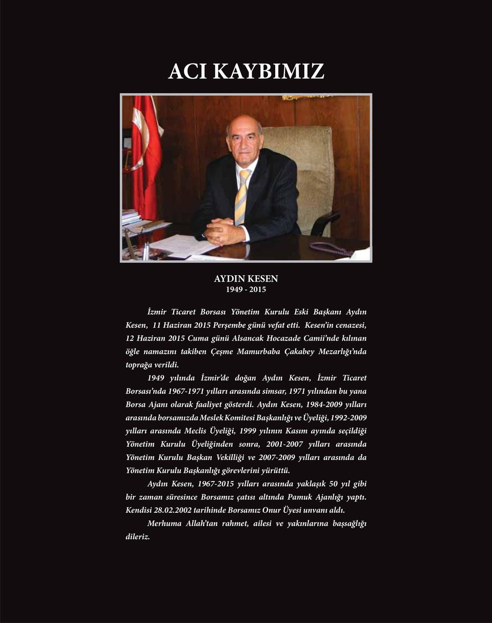 1949 yılında İzmir de doğan Aydın Kesen, İzmir Ticaret Borsası nda 1967-1971 yılları arasında simsar, 1971 yılından bu yana Borsa Ajanı olarak faaliyet gösterdi.