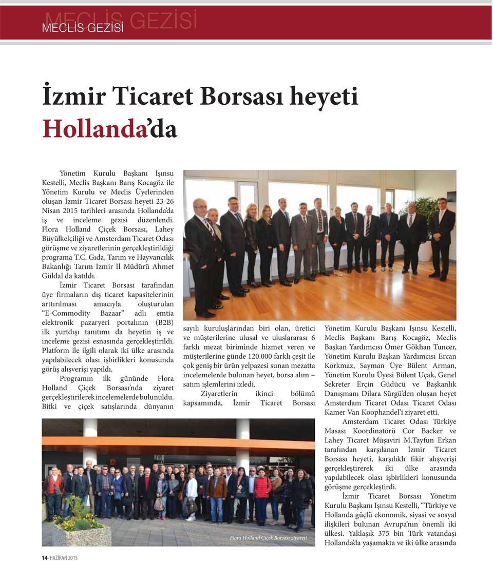 Flora Holland Çiçek Borsası, Lahey Büyülkelçiliği ve Amsterdam Ticaret Odası görüşme ve ziyaretlerinin gerçekleştirildiği programa T.C.