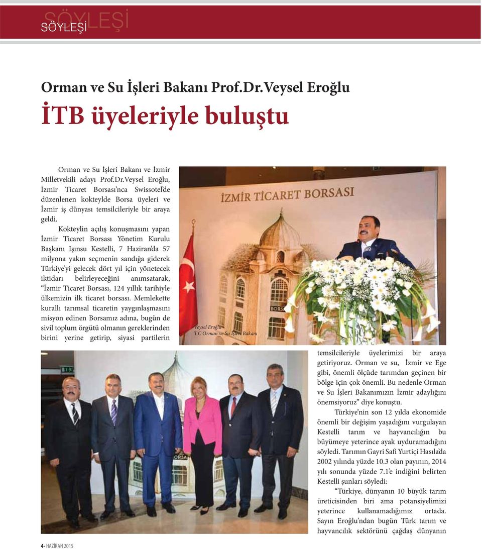 iktidarı belirleyeceğini anımsatarak, İzmir Ticaret Borsası, 124 yıllık tarihiyle ülkemizin ilk ticaret borsası.