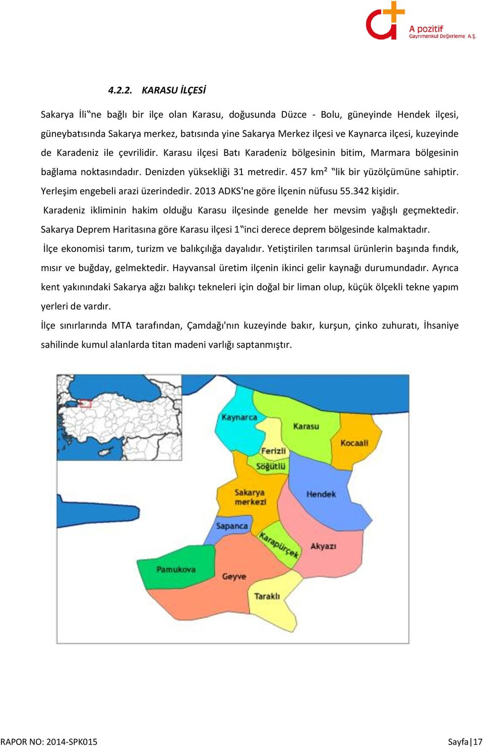 457 km² lik bir yüzölçümüne sahiptir. Yerleşim engebeli arazi üzerindedir. 2013 ADKS'ne göre İlçenin nüfusu 55.342 kişidir.