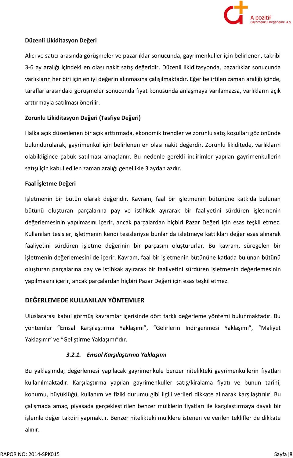 Eğer belirtilen zaman aralığı içinde, taraflar arasındaki görüşmeler sonucunda fiyat konusunda anlaşmaya varılamazsa, varlıkların açık arttırmayla satılması önerilir.