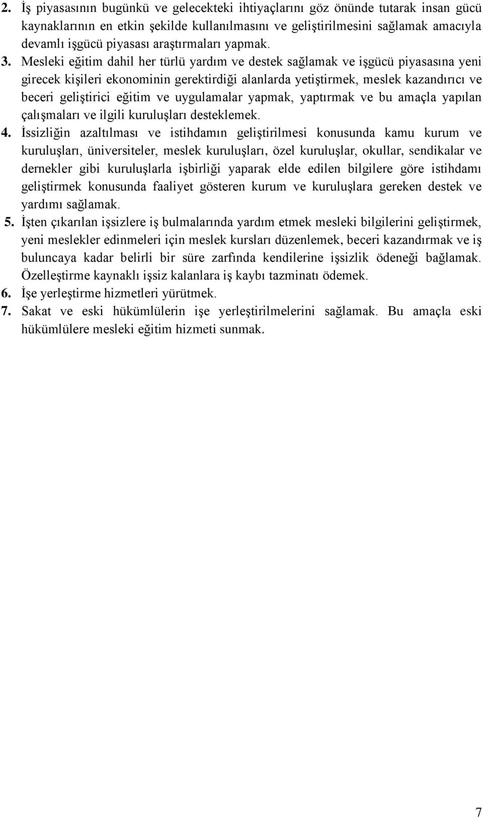 Mesleki eğitim dahil her türlü yardım ve destek sağlamak ve işgücü piyasasına yeni girecek kişileri ekonominin gerektirdiği alanlarda yetiştirmek, meslek kazandırıcı ve beceri geliştirici eğitim ve