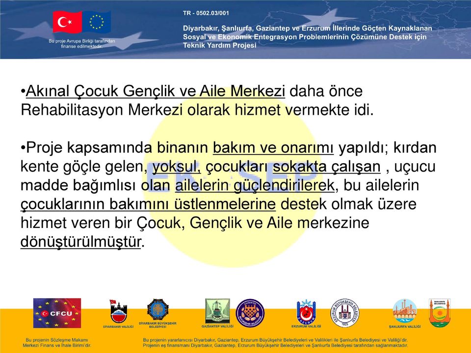 sokakta çalışan, uçucu madde bağımlısı olan ailelerin güçlendirilerek, bu ailelerin çocuklarının