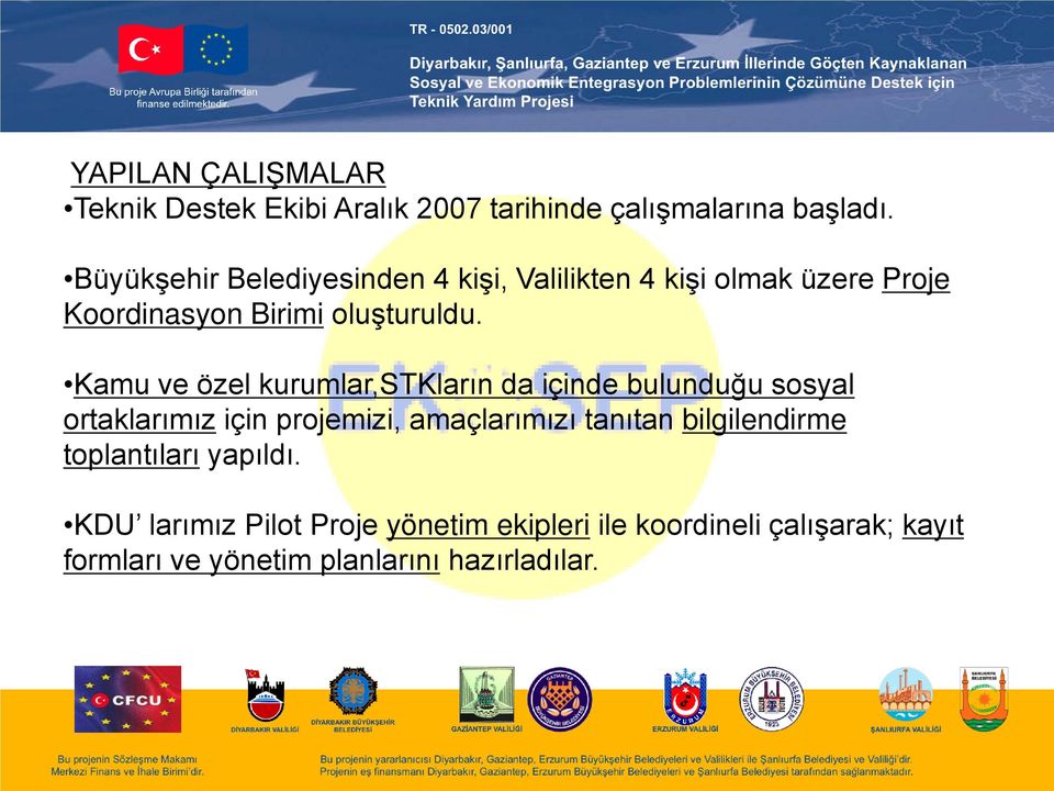 Kamu ve özel kurumlar,stkların da içinde bulunduğu sosyal ortaklarımız için projemizi, amaçlarımızı tanıtan