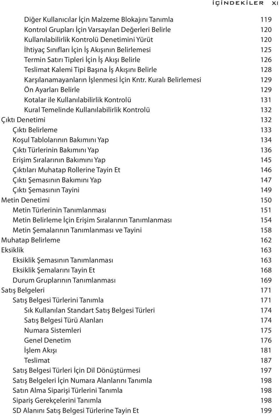 Kuralı Belirlemesi 129 Ön Ayarları Belirle 129 Kotalar ile Kullanılabilirlik Kontrolü 131 Kural Temelinde Kullanılabilirlik Kontrolü 132 Çıktı Denetimi 132 Çıktı Belirleme 133 Koşul Tablolarının