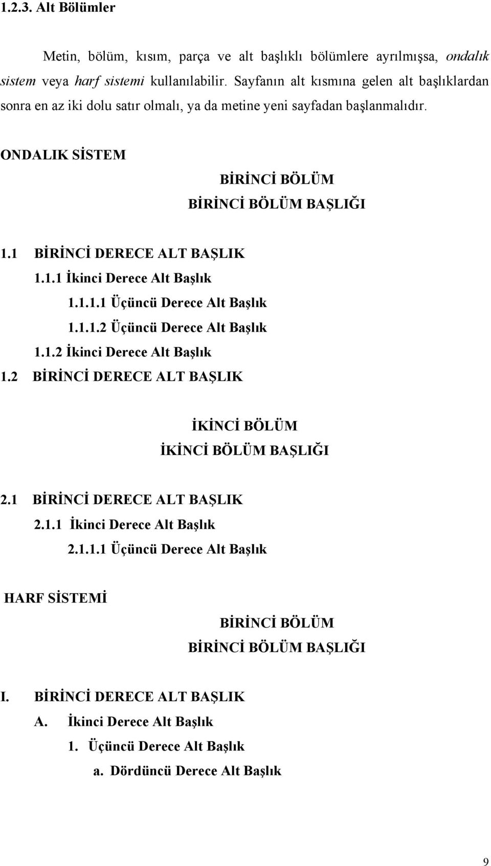 1 BİRİNCİ DERECE ALT BAŞLIK 1.1.1 İkinci Derece Alt Başlık 1.1.1.1 Üçüncü Derece Alt Başlık 1.1.1.2 Üçüncü Derece Alt Başlık 1.1.2 İkinci Derece Alt Başlık 1.