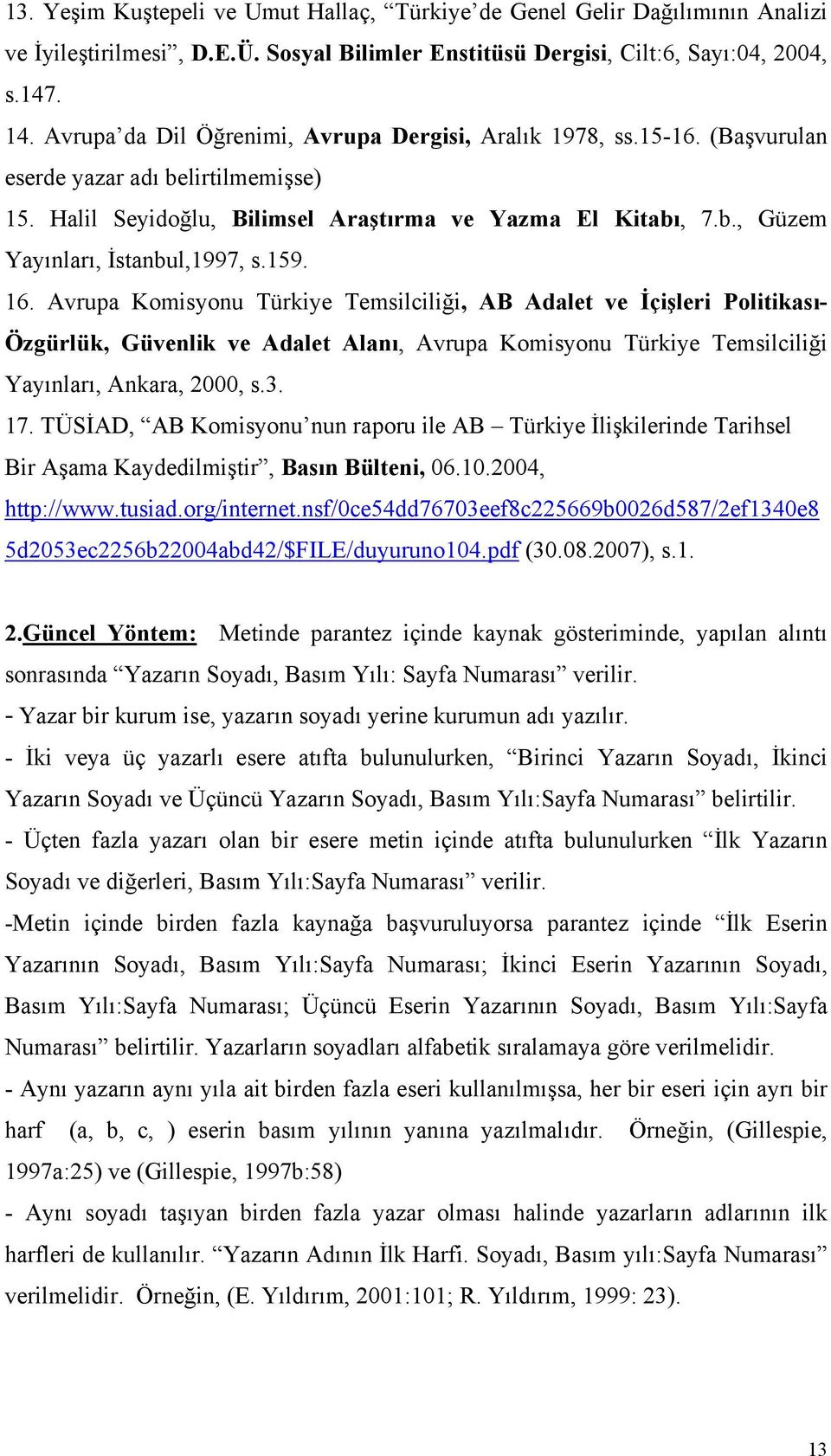 159. 16. Avrupa Komisyonu Türkiye Temsilciliği, AB Adalet ve İçişleri Politikası- Özgürlük, Güvenlik ve Adalet Alanı, Avrupa Komisyonu Türkiye Temsilciliği Yayınları, Ankara, 2000, s.3. 17.