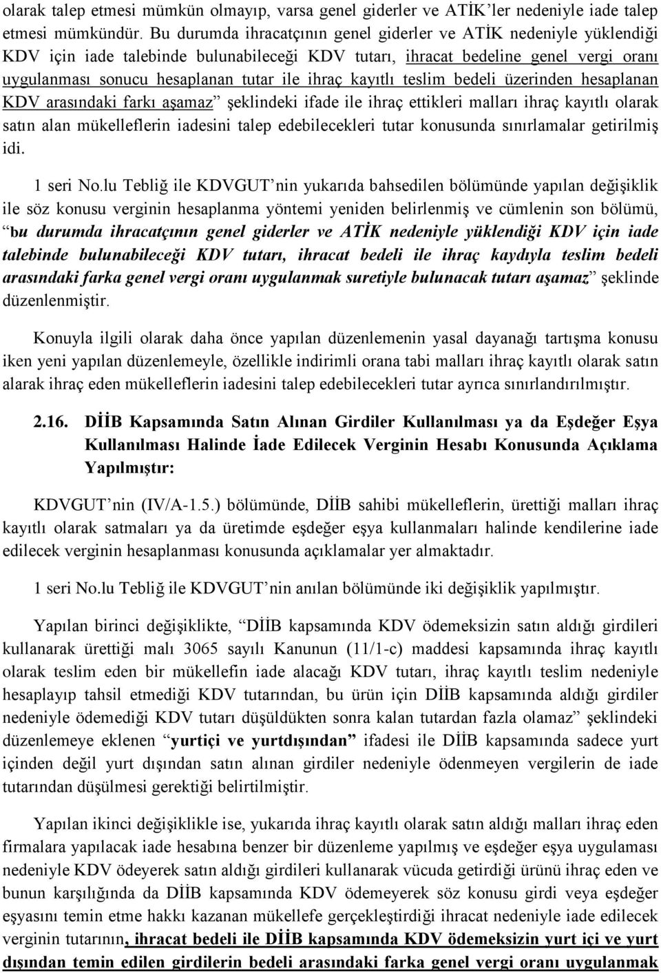 kayıtlı teslim bedeli üzerinden hesaplanan KDV arasındaki farkı aşamaz şeklindeki ifade ile ihraç ettikleri malları ihraç kayıtlı olarak satın alan mükelleflerin iadesini talep edebilecekleri tutar