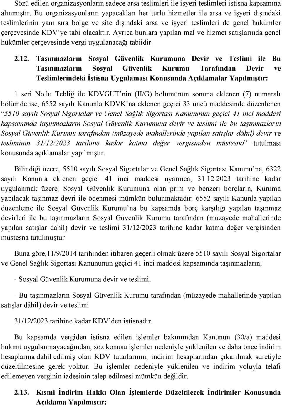 olacaktır. Ayrıca bunlara yapılan mal ve hizmet satışlarında genel hükümler çerçevesinde vergi uygulanacağı tabiidir. 2.12.