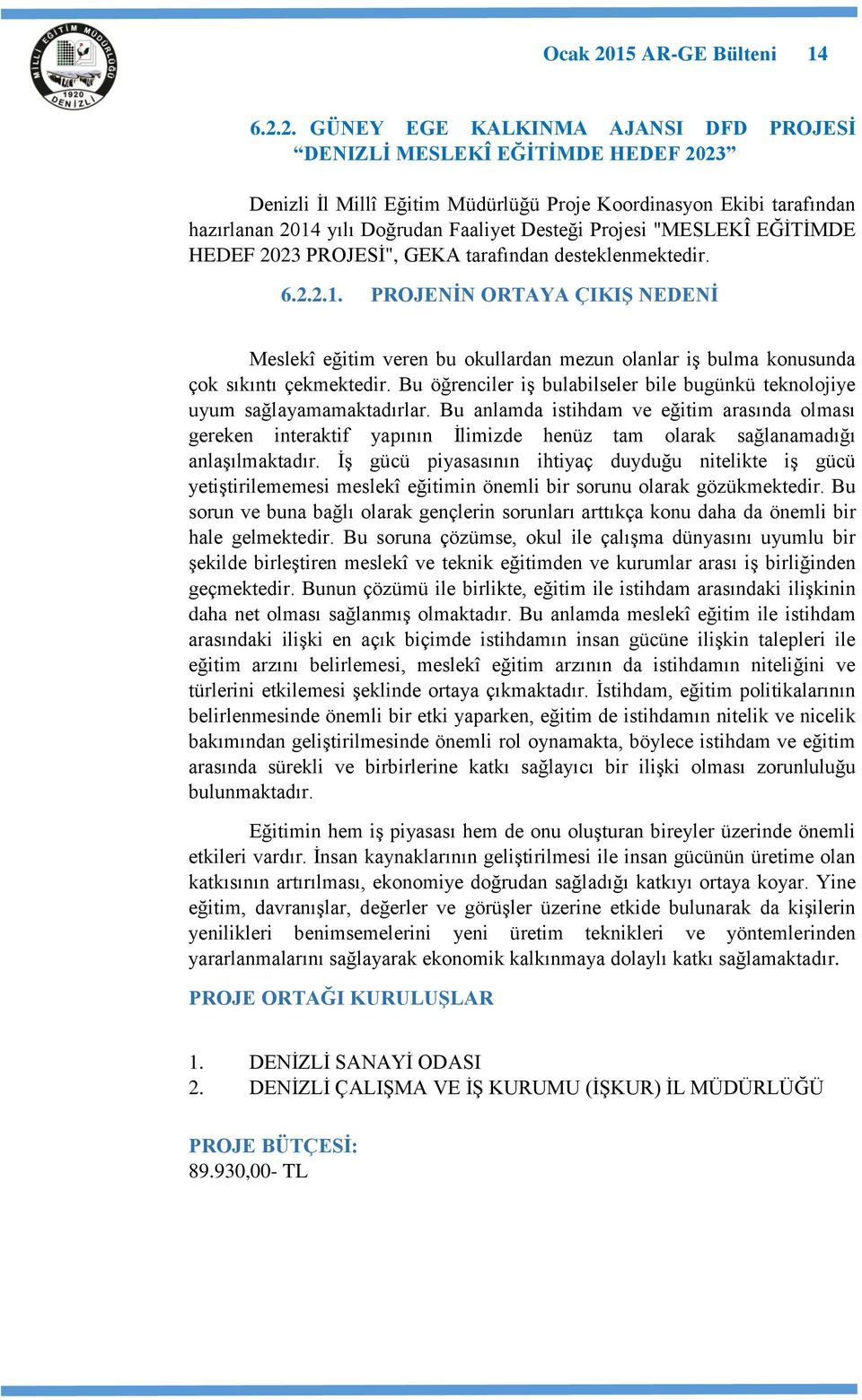 2. GÜNEY EGE KALKINMA AJANSI DFD PROJESİ DENIZLİ MESLEKÎ EĞİTİMDE HEDEF 2023 Denizli İl Millî Eğitim Müdürlüğü Proje Koordinasyon Ekibi tarafından hazırlanan 2014 yılı Doğrudan Faaliyet Desteği