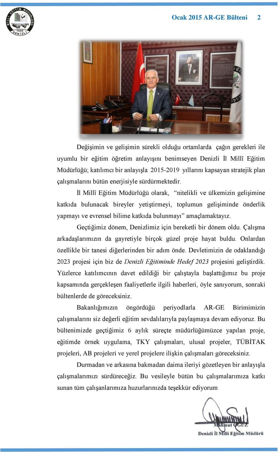 İl Millî Eğitim Müdürlüğü olarak, nitelikli ve ülkemizin gelişimine katkıda bulunacak bireyler yetiştirmeyi, toplumun gelişiminde önderlik yapmayı ve evrensel bilime katkıda bulunmayı amaçlamaktayız.