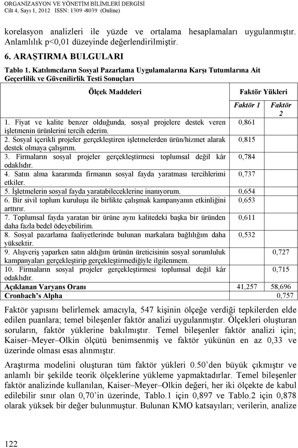 Fiyat ve kalite benzer olduğunda, sosyal projelere destek veren 0,861 işletmenin ürünlerini tercih ederim. 2.