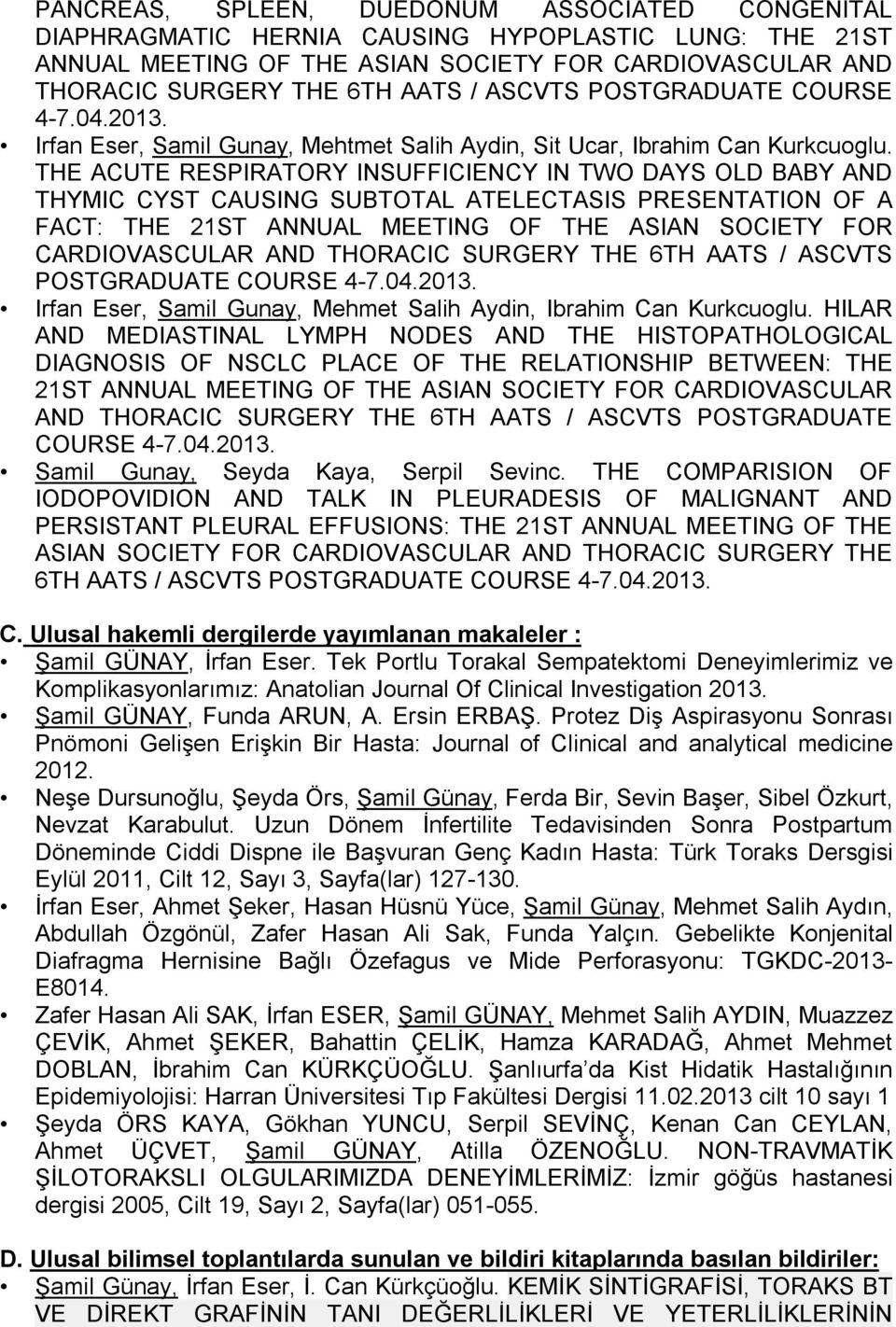 THE ACUTE RESPIRATORY INSUFFICIENCY IN TWO DAYS OLD BABY AND THYMIC CYST CAUSING SUBTOTAL ATELECTASIS PRESENTATION OF A FACT: THE 21ST ANNUAL MEETING OF THE ASIAN SOCIETY FOR CARDIOVASCULAR AND