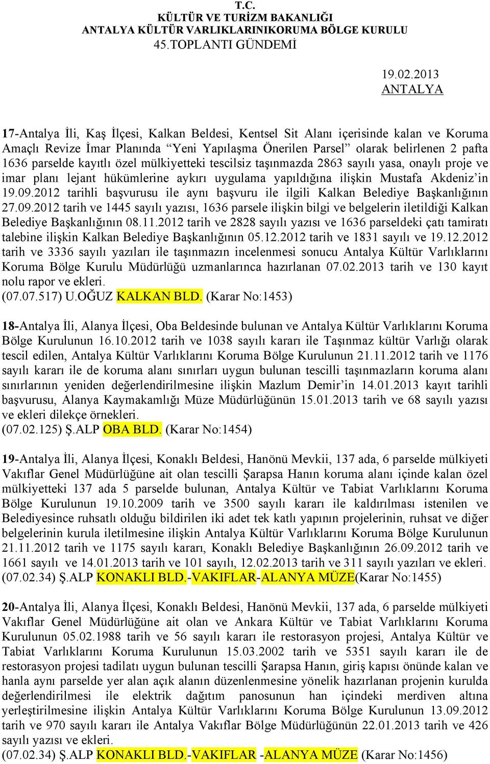 kayıtlı özel mülkiyetteki tescilsiz taşınmazda 2863 sayılı yasa, onaylı proje ve imar planı lejant hükümlerine aykırı uygulama yapıldığına ilişkin Mustafa Akdeniz in 19.09.