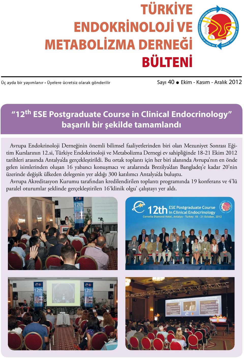 si, Türkiye Endokrinoloji ve Metabolizma Dernegi ev sahipliğinde 18-21 Ekim 2012 tarihleri arasında Antalya da gerçekleştirildi.