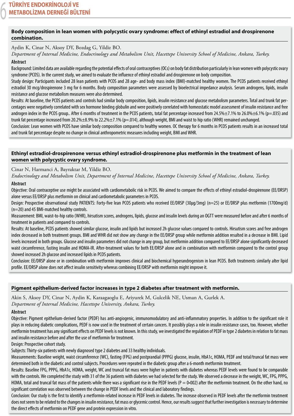 Background: Limited data are available regarding the potential effects of oral contraceptives (OCs) on body fat distribution particularly in lean women with polycystic ovary syndrome (PCOS).