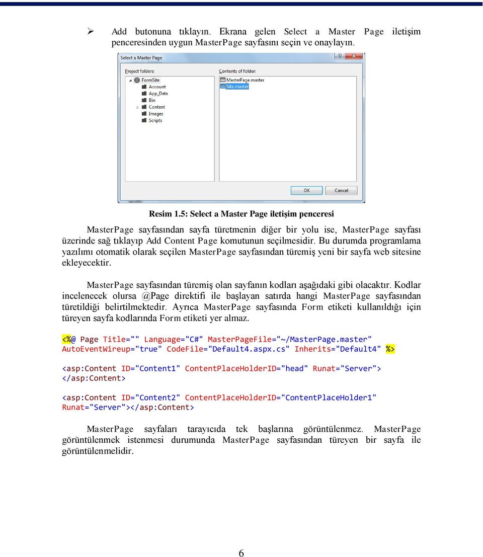 Bu durumda programlama yazılımı otomatik olarak seçilen MasterPage sayfasından türemiş yeni bir sayfa web sitesine ekleyecektir.