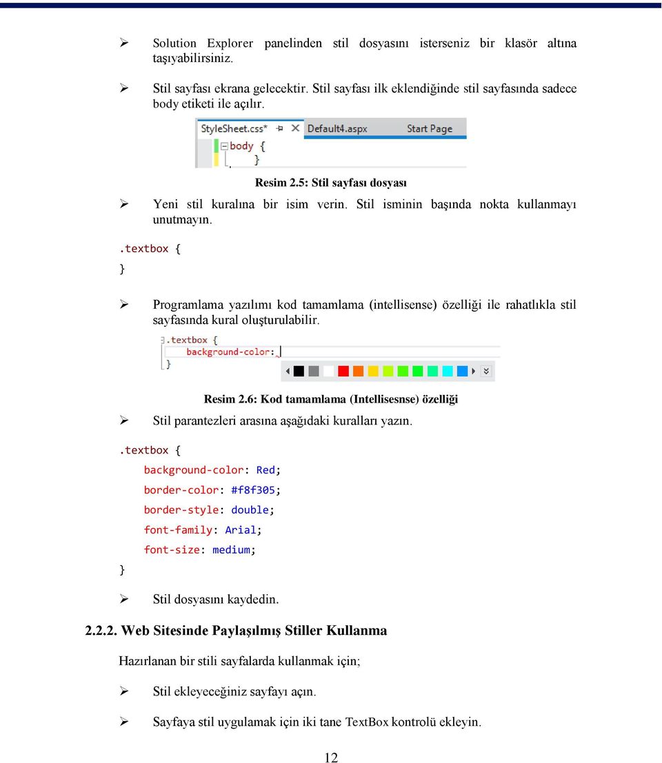.textbox { } Programlama yazılımı kod tamamlama (intellisense) özelliği ile rahatlıkla stil sayfasında kural oluşturulabilir. Resim 2.
