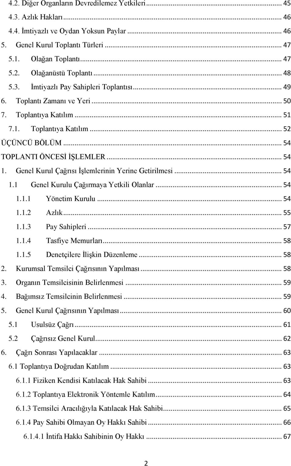 Genel Kurul Çağrısı ĠĢlemlerinin Yerine Getirilmesi... 54 1.1 Genel Kurulu Çağırmaya Yetkili Olanlar... 54 1.1.1 Yönetim Kurulu... 54 1.1.2 Azlık... 55 1.1.3 Pay Sahipleri... 57 1.1.4 Tasfiye Memurları.