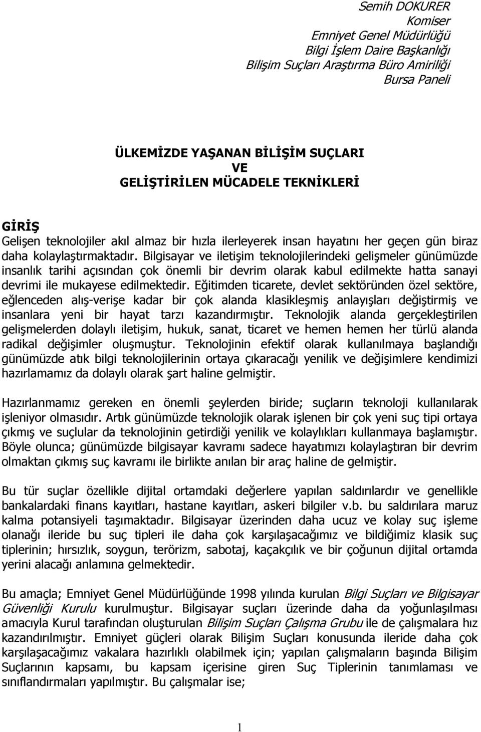 Bilgisayar ve iletişim teknolojilerindeki gelişmeler günümüzde insanlık tarihi açısından çok önemli bir devrim olarak kabul edilmekte hatta sanayi devrimi ile mukayese edilmektedir.