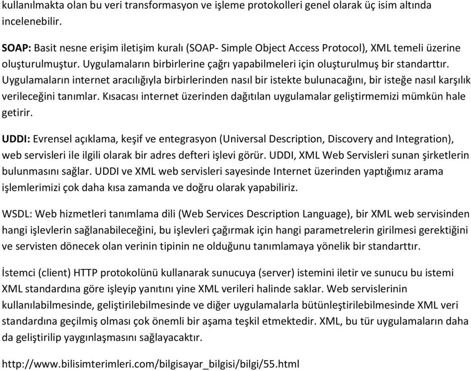 Uygulamaların internet aracılığıyla birbirlerinden nasıl bir istekte bulunacağını, bir isteğe nasıl karşılık verileceğini tanımlar.