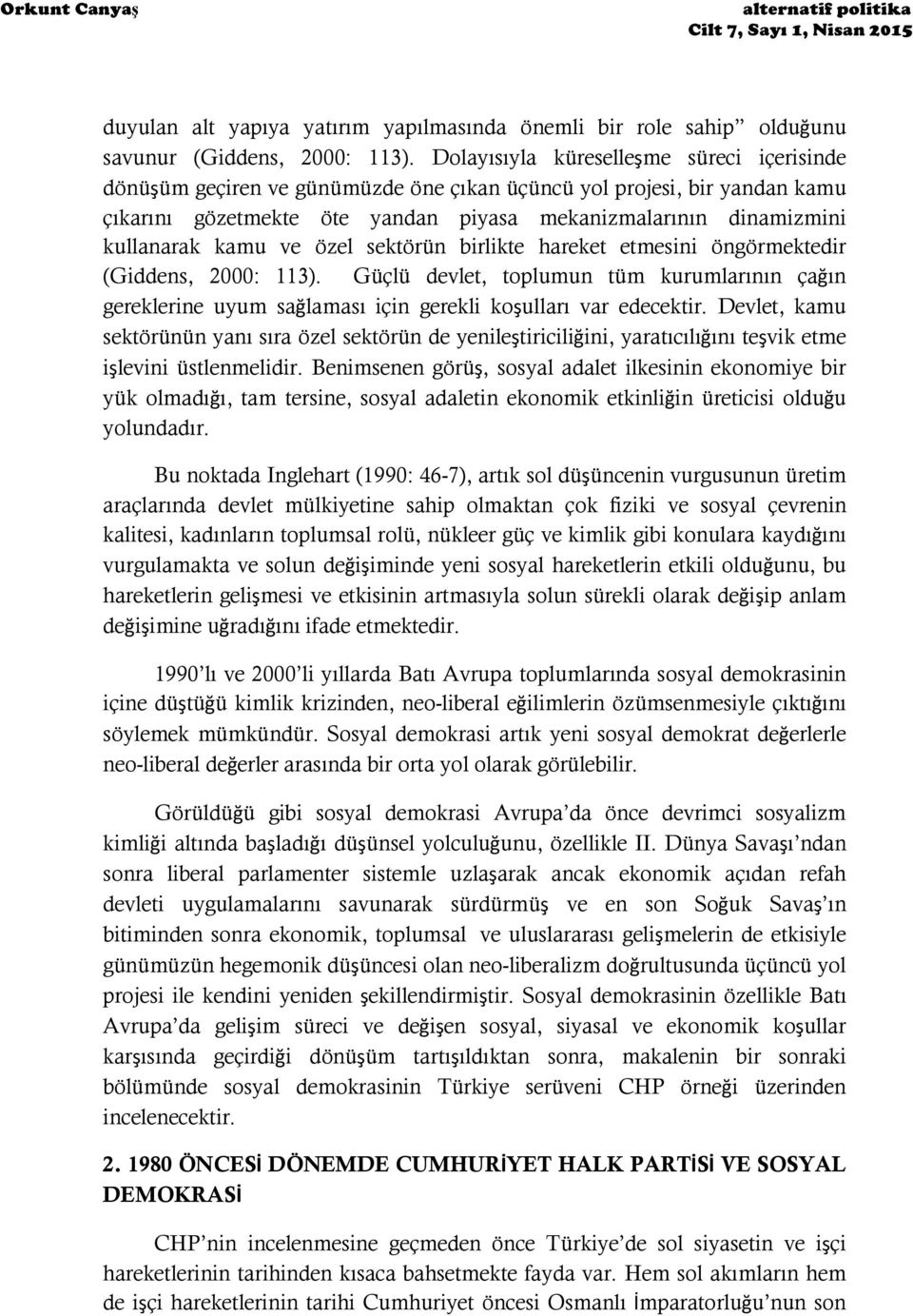 kamu ve özel sektörün birlikte hareket etmesini öngörmektedir (Giddens, 2000: 113). Güçlü devlet, toplumun tüm kurumlarının çağın gereklerine uyum sağlaması için gerekli koşulları var edecektir.