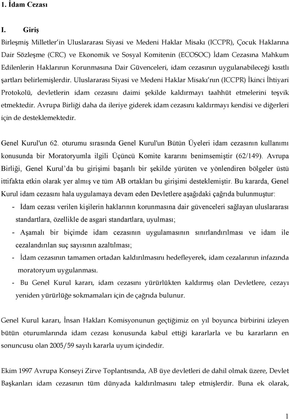 Haklarının Korunmasına Dair Güvenceleri, idam cezasının uygulanabileceği kısıtlı şartları belirlemişlerdir.