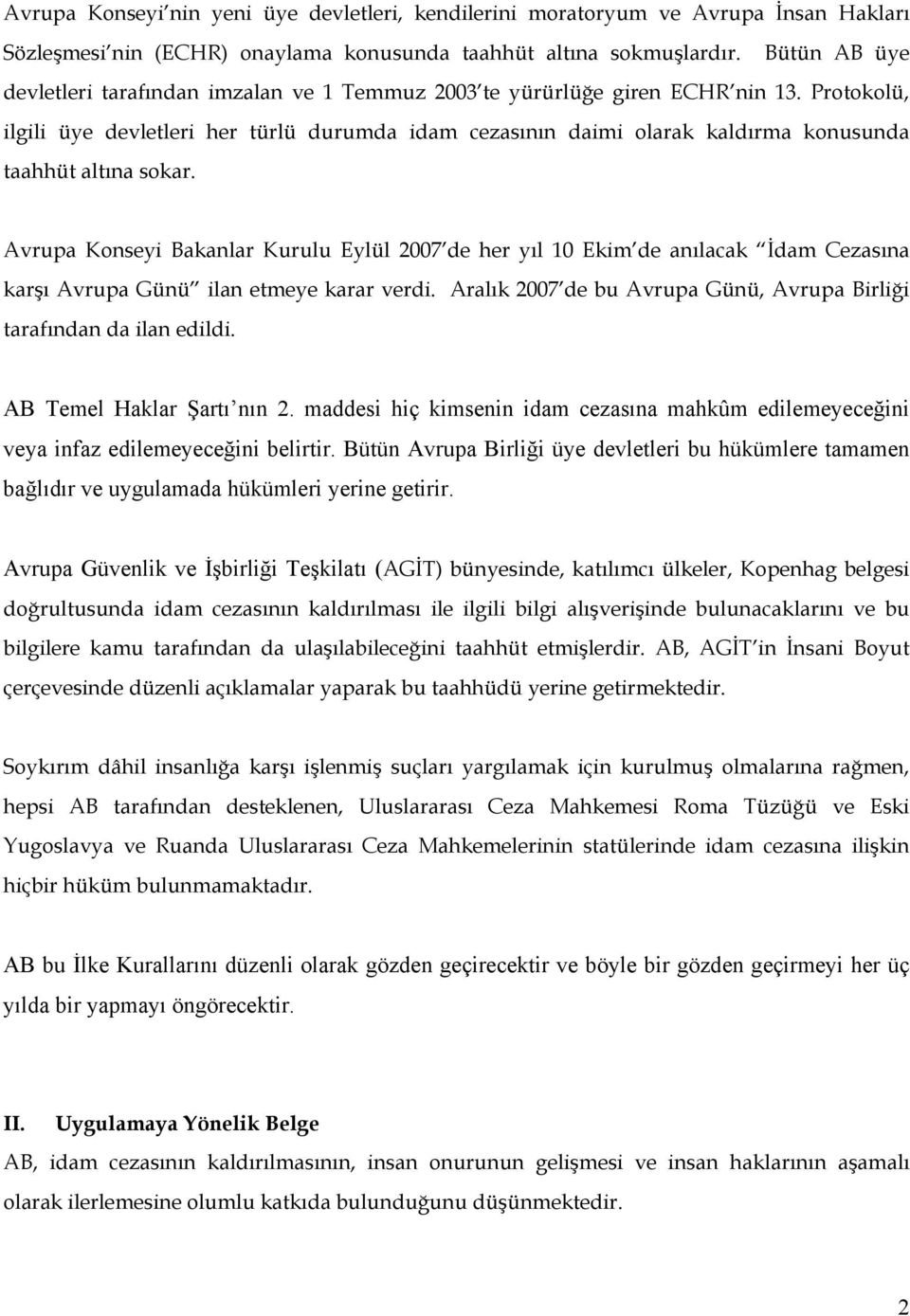 Protokolü, ilgili üye devletleri her türlü durumda idam cezasının daimi olarak kaldırma konusunda taahhüt altına sokar.