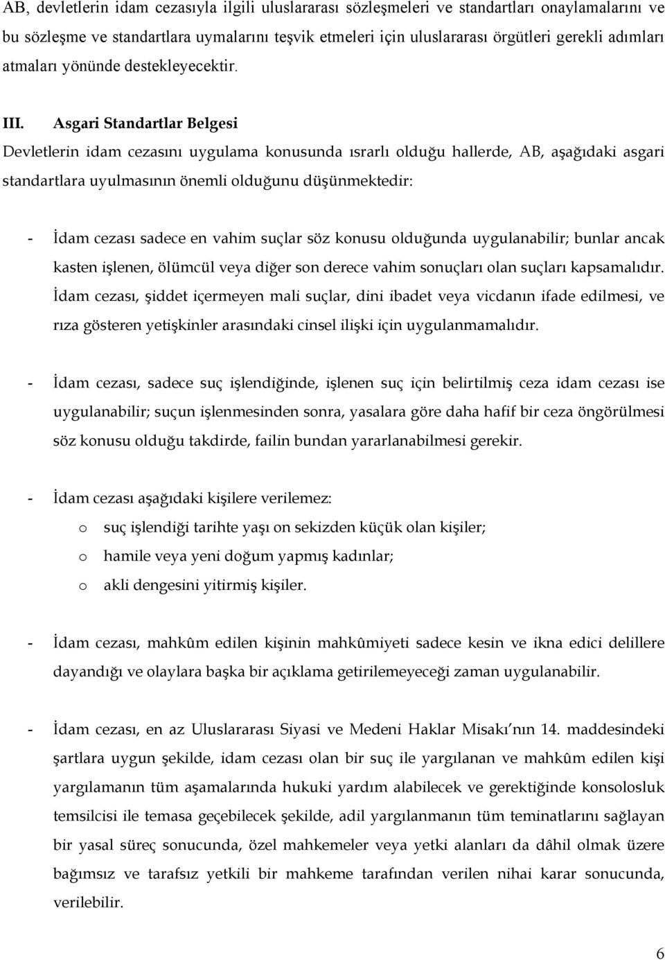 Asgari Standartlar Belgesi Devletlerin idam cezasını uygulama konusunda ısrarlı olduğu hallerde, AB, aşağıdaki asgari standartlara uyulmasının önemli olduğunu düşünmektedir: - İdam cezası sadece en