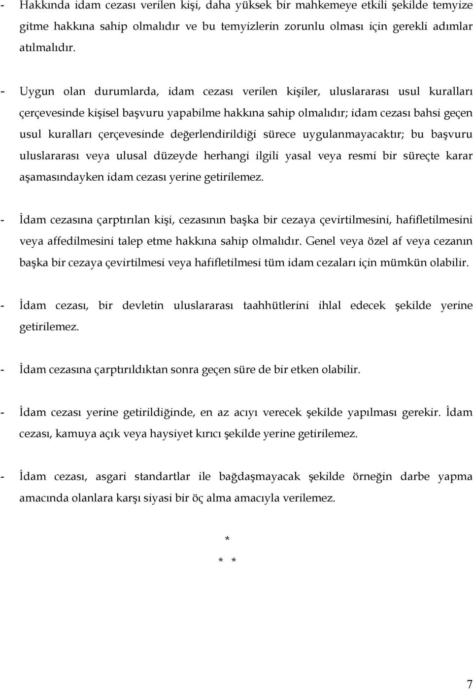 değerlendirildiği sürece uygulanmayacaktır; bu başvuru uluslararası veya ulusal düzeyde herhangi ilgili yasal veya resmi bir süreçte karar aşamasındayken idam cezası yerine getirilemez.